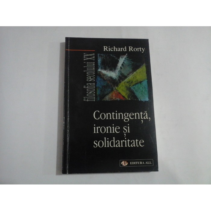 CONTINGENTA, IRONIE SI SOLIDARITATE - RICHARD RORTY